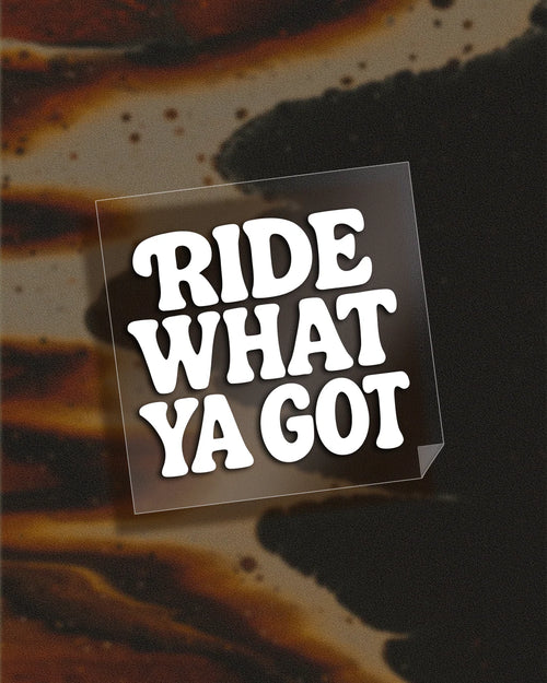 Ride What Ya Got Sticker